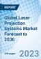 Global Laser Projection Systems Market Forecast to 2030 - Product Image
