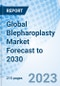 Global Blepharoplasty Market Forecast to 2030 - Product Image
