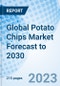 Global Potato Chips Market Forecast to 2030 - Product Image