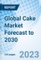 Global Cake Market Forecast to 2030 - Product Image