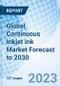 Global Continuous Inkjet Ink Market Forecast to 2030 - Product Image