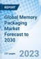 Global Memory Packaging Market Forecast to 2030 - Product Image