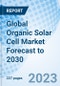 Global Organic Solar Cell Market Forecast to 2030 - Product Image