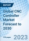 Global CNC Controller Market Forecast to 2030 - Product Image