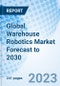 Global Warehouse Robotics Market Forecast to 2030 - Product Image