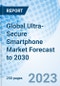 Global Ultra-Secure Smartphone Market Forecast to 2030 - Product Image