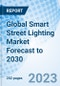 Global Smart Street Lighting Market Forecast to 2030 - Product Image