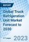 Global Truck Refrigeration Unit Market Forecast to 2030 - Product Image