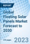 Global Floating Solar Panels Market Forecast to 2030 - Product Image