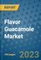 Flavor Guacamole Market Outlook and Growth Forecast 2023-2030: Emerging Trends and Opportunities, Global Market Share Analysis, Industry Size, Segmentation, Post-COVID Insights, Driving Factors, Statistics, Companies, and Country Landscape - Product Image