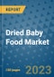 Dried Baby Food Market Outlook and Growth Forecast 2023-2030: Emerging Trends and Opportunities, Global Market Share Analysis, Industry Size, Segmentation, Post-COVID Insights, Driving Factors, Statistics, Companies, and Country Landscape - Product Image