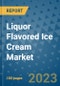 Liquor Flavored Ice Cream Market Outlook and Growth Forecast 2023-2030: Emerging Trends and Opportunities, Global Market Share Analysis, Industry Size, Segmentation, Post-COVID Insights, Driving Factors, Statistics, Companies, and Country Landscape - Product Image