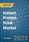 Instant Protein Drink Market Outlook and Growth Forecast 2023-2030: Emerging Trends and Opportunities, Global Market Share Analysis, Industry Size, Segmentation, Post-COVID Insights, Driving Factors, Statistics, Companies, and Country Landscape - Product Image
