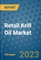 Retail Krill Oil Market Outlook and Growth Forecast 2023-2030: Emerging Trends and Opportunities, Global Market Share Analysis, Industry Size, Segmentation, Post-COVID Insights, Driving Factors, Statistics, Companies, and Country Landscape - Product Image