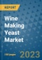 Wine Making Yeast Market Outlook and Growth Forecast 2023-2030: Emerging Trends and Opportunities, Global Market Share Analysis, Industry Size, Segmentation, Post-COVID Insights, Driving Factors, Statistics, Companies, and Country Landscape - Product Image