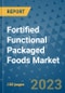 Fortified Functional Packaged Foods Market Size, Share, Trends, Outlook to 2030 - Analysis of Industry Dynamics, Growth Strategies, Companies, Types, Applications, and Countries Report - Product Image