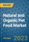 Natural and Organic Pet Food Market Size, Share, Trends, Outlook to 2030- Analysis of Industry Dynamics, Growth Strategies, Companies, Types, Applications, and Countries Report - Product Image