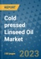 Cold pressed Linseed Oil Market Size, Share, Trends, Outlook to 2030 - Analysis of Industry Dynamics, Growth Strategies, Companies, Types, Applications, and Countries Report - Product Image