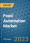 Food Automation Market Size, Share, Trends, Outlook to 2030 - Analysis of Industry Dynamics, Growth Strategies, Companies, Types, Applications, and Countries Report - Product Image