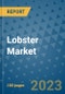Lobster Market Outlook and Growth Forecast 2023-2030: Emerging Trends and Opportunities, Global Market Share Analysis, Industry Size, Segmentation, Post-COVID Insights, Driving Factors, Statistics, Companies, and Country Landscape - Product Image