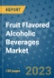 Fruit Flavored Alcoholic Beverages Market Outlook and Growth Forecast 2023-2030: Emerging Trends and Opportunities, Global Market Share Analysis, Industry Size, Segmentation, Post-COVID Insights, Driving Factors, Statistics, Companies, and Country Landscape - Product Image