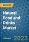 Natural Food and Drinks Market Outlook and Growth Forecast 2023-2030: Emerging Trends and Opportunities, Global Market Share Analysis, Industry Size, Segmentation, Post-COVID Insights, Driving Factors, Statistics, Companies, and Country Landscape - Product Image