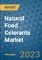 Natural Food Colorants Market Outlook and Growth Forecast 2023-2030: Emerging Trends and Opportunities, Global Market Share Analysis, Industry Size, Segmentation, Post-COVID Insights, Driving Factors, Statistics, Companies, and Country Landscape - Product Image