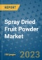 Spray Dried Fruit Powder Market Outlook and Growth Forecast 2023-2030: Emerging Trends and Opportunities, Global Market Share Analysis, Industry Size, Segmentation, Post-COVID Insights, Driving Factors, Statistics, Companies, and Country Landscape - Product Image