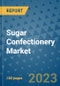 Sugar Confectionery Market Outlook and Growth Forecast 2023-2030: Emerging Trends and Opportunities, Global Market Share Analysis, Industry Size, Segmentation, Post-COVID Insights, Driving Factors, Statistics, Companies, and Country Landscape - Product Image