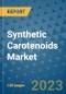 Synthetic Carotenoids Market Outlook and Growth Forecast 2023-2030: Emerging Trends and Opportunities, Global Market Share Analysis, Industry Size, Segmentation, Post-COVID Insights, Driving Factors, Statistics, Companies, and Country Landscape - Product Image