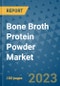 Bone Broth Protein Powder Market Outlook and Growth Forecast 2023-2030: Emerging Trends and Opportunities, Global Market Share Analysis, Industry Size, Segmentation, Post-COVID Insights, Driving Factors, Statistics, Companies, and Country Landscape - Product Image