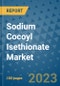 Sodium Cocoyl Isethionate Market Outlook and Growth Forecast 2023-2030: Emerging Trends and Opportunities, Global Market Share Analysis, Industry Size, Segmentation, Post-COVID Insights, Driving Factors, Statistics, Companies, and Country Landscape - Product Image
