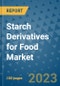 Starch Derivatives for Food Market Outlook and Growth Forecast 2023-2030: Emerging Trends and Opportunities, Global Market Share Analysis, Industry Size, Segmentation, Post-COVID Insights, Driving Factors, Statistics, Companies, and Country Landscape - Product Image