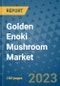 Golden Enoki Mushroom Market Size, Share, Trends, Outlook to 2030 - Analysis of Industry Dynamics, Growth Strategies, Companies, Types, Applications, and Countries Report - Product Image