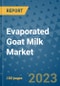 Evaporated Goat Milk Market Outlook and Growth Forecast 2023-2030: Emerging Trends and Opportunities, Global Market Share Analysis, Industry Size, Segmentation, Post-COVID Insights, Driving Factors, Statistics, Companies, and Country Landscape - Product Image