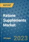 Ketone Supplements Market Outlook and Growth Forecast 2023-2030: Emerging Trends and Opportunities, Global Market Share Analysis, Industry Size, Segmentation, Post-COVID Insights, Driving Factors, Statistics, Companies, and Country Landscape - Product Image