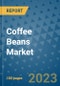 Coffee Beans Market Outlook and Growth Forecast 2023-2030: Emerging Trends and Opportunities, Global Market Share Analysis, Industry Size, Segmentation, Post-COVID Insights, Driving Factors, Statistics, Companies, and Country Landscape - Product Image