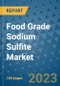 Food Grade Sodium Sulfite Market Outlook and Growth Forecast 2023-2030: Emerging Trends and Opportunities, Global Market Share Analysis, Industry Size, Segmentation, Post-COVID Insights, Driving Factors, Statistics, Companies, and Country Landscape - Product Thumbnail Image