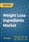 Weight Loss Ingredients Market Outlook and Growth Forecast 2023-2030: Emerging Trends and Opportunities, Global Market Share Analysis, Industry Size, Segmentation, Post-COVID Insights, Driving Factors, Statistics, Companies, and Country Landscape - Product Image