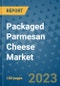 Packaged Parmesan Cheese Market Size, Share, Trends, Outlook to 2030 - Analysis of Industry Dynamics, Growth Strategies, Companies, Types, Applications, and Countries Report - Product Image