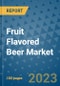 Fruit Flavored Beer Market Outlook and Growth Forecast 2023-2030: Emerging Trends and Opportunities, Global Market Share Analysis, Industry Size, Segmentation, Post-COVID Insights, Driving Factors, Statistics, Companies, and Country Landscape - Product Image