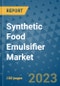 Synthetic Food Emulsifier Market Size, Share, Trends, Outlook to 2030 - Analysis of Industry Dynamics, Growth Strategies, Companies, Types, Applications, and Countries Report - Product Image