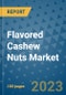 Flavored Cashew Nuts Market Outlook and Growth Forecast 2023-2030: Emerging Trends and Opportunities, Global Market Share Analysis, Industry Size, Segmentation, Post-COVID Insights, Driving Factors, Statistics, Companies, and Country Landscape - Product Image