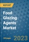 Food Glazing Agents Market Outlook and Growth Forecast 2023-2030: Emerging Trends and Opportunities, Global Market Share Analysis, Industry Size, Segmentation, Post-COVID Insights, Driving Factors, Statistics, Companies, and Country Landscape - Product Image
