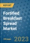Fortified Breakfast Spread Market Outlook and Growth Forecast 2023-2030: Emerging Trends and Opportunities, Global Market Share Analysis, Industry Size, Segmentation, Post-COVID Insights, Driving Factors, Statistics, Companies, and Country Landscape - Product Image