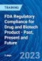 FDA Regulatory Compliance for Drug and Biotech Product - Past, Present and Future (Recorded) - Product Image
