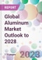 Global Aluminum Market Outlook to 2028 - Product Thumbnail Image