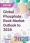 Global Phosphate Rock Market Outlook to 2028 - Product Image