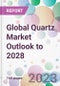 Global Quartz Market Outlook to 2028 - Product Image