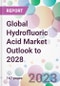 Global Hydrofluoric Acid Market Outlook to 2028 - Product Image